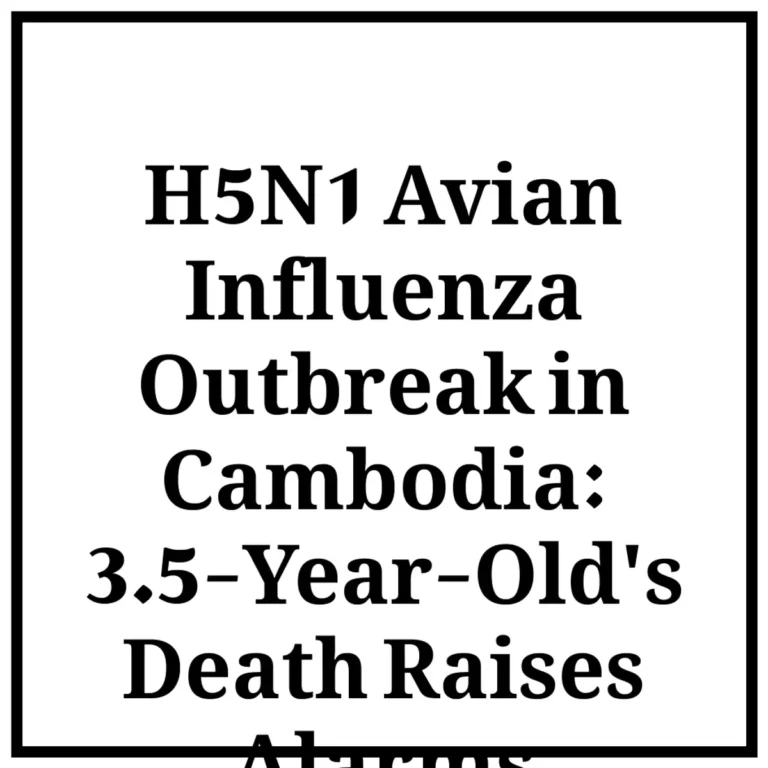 H5N1 Avian Influenza Outbreak in Cambodia: 3.5-Year-Old's Death Raises Alarms