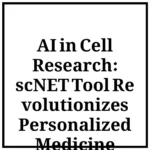 AI in Cell Research: scNET Tool Revolutionizes Personalized Medicine