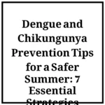 Dengue and Chikungunya Prevention Tips for a Safer Summer: 7 Essential Strategies