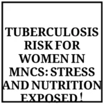 TUBERCULOSIS RISK FOR WOMEN IN MNCS: STRESS AND NUTRITION EXPOSED!