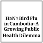 H5N1 Bird Flu in Cambodia: A Growing Public Health Dilemma