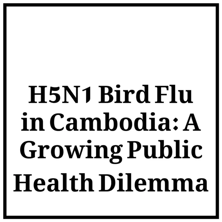 H5N1 Bird Flu in Cambodia: A Growing Public Health Dilemma